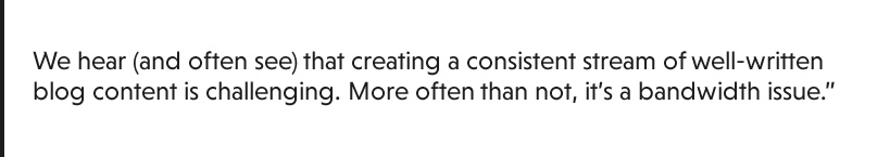 We hear (and often see) that creating a consistent stream of well-written blog content is challenging. More often than not, it’s a bandwidth issue."