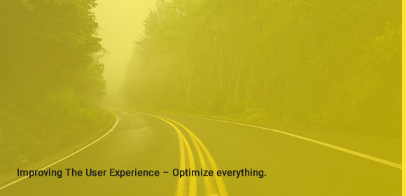 Improving The User Experience – Optimize everything.