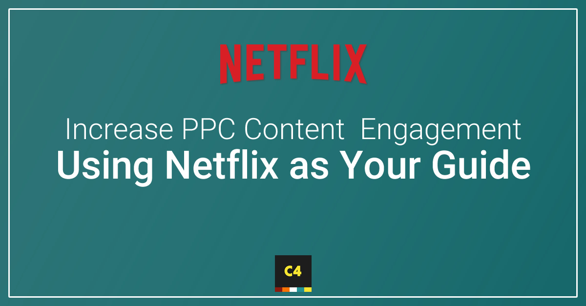 Increase PPC Content Engagement Using Netflix as Your Guide - Social Image 1